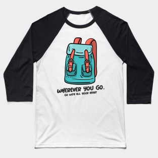 Wherever You Go, Go With All Your Heart Baseball T-Shirt